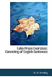 Latin Prose Exercises: Consisting of English Sentences (Paperback)