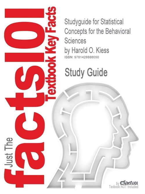 Studyguide for Statistical Concepts for the Behavioral Sciences by Kiess, Harold O., ISBN 9780205626243 (Paperback)