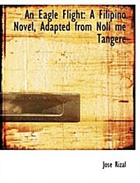 An Eagle Flight: A Filipino Novel Adapted from Noli Me Tangere (Paperback)