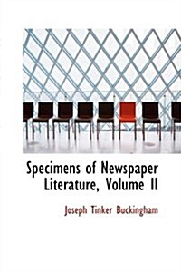 Specimens of Newspaper Literature, Volume II (Paperback)