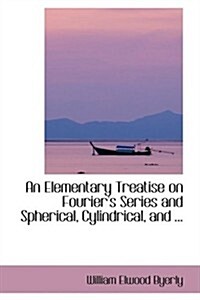 An Elementary Treatise on Fouriers Series and Spherical, Cylindrical, and ... (Paperback)