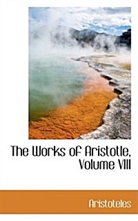 The Works of Aristotle, Volume VIII (Hardcover)