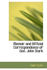 Memoir and Official Correspondence of Gen. John Stark (Hardcover)