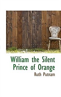 William the Silent Prince of Orange (Hardcover)