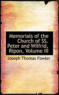 Memorials of the Church of SS. Peter and Wilfrid, Ripon, Volume III (Hardcover)