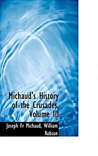 Michauds History of the Crusades, Volume III (Hardcover)