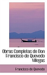 Obras Completas de Don Francisco de Quevedo Villegas (Hardcover)