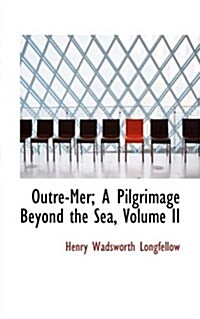 Outre-Mer; A Pilgrimage Beyond the Sea, Volume II (Hardcover)