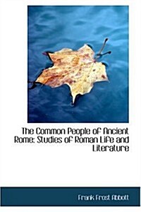 The Common People of Ancient Rome: Studies of Roman Life and Literature (Paperback)