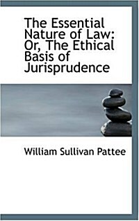 The Essential Nature of Law: Or, the Ethical Basis of Jurisprudence (Paperback)