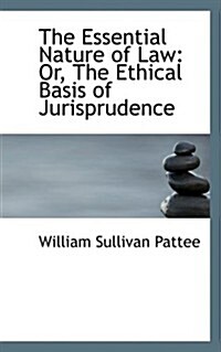 The Essential Nature of Law: Or, the Ethical Basis of Jurisprudence (Hardcover)