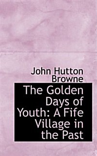 The Golden Days of Youth: A Fife Village in the Past (Hardcover)