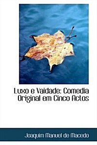 Luxo E Vaidade: Comedia Original Em Cinco Actos (Paperback)