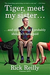 Tiger, Meet My Sister...: And Other Things I Probably Shouldnt Have Said (Paperback)