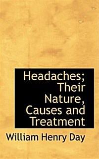 Headaches; Their Nature, Causes and Treatment (Hardcover)