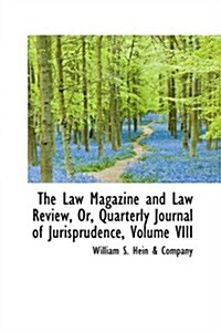 The Law Magazine and Law Review, Or, Quarterly Journal of Jurisprudence, Volume VIII (Hardcover)