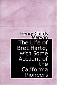 The Life of Bret Harte, With Some Account of the California Pioneers (Paperback)