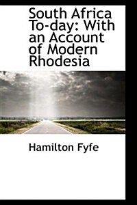 South Africa To-Day: With an Account of Modern Rhodesia (Hardcover)