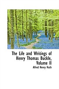 The Life and Writings of Henry Thomas Buckle, Volume II (Hardcover)