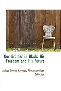 Our Brother in Black: His Freedom and His Future (Paperback)