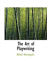 The Art of Playwriting (Hardcover)