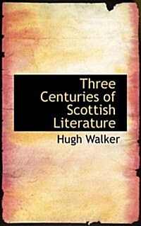 Three Centuries of Scottish Literature (Paperback)