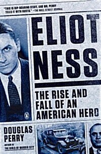 Eliot Ness: The Rise and Fall of an American Hero (Paperback)