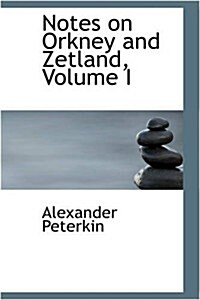 Notes on Orkney and Zetland, Volume I (Paperback)