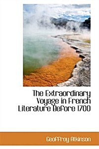 The Extraordinary Voyage in French Literature Before 1700 (Hardcover)