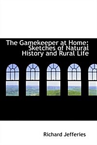 The Gamekeeper at Home: Sketches of Natural History and Rural Life (Hardcover)