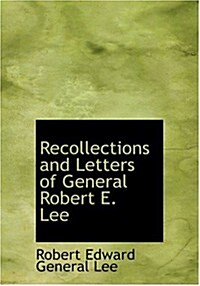 Recollections and Letters of General Robert E. Lee (Hardcover, Large Print)