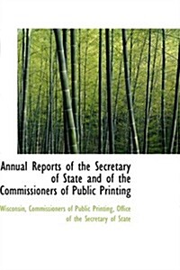 Annual Reports of the Secretary of State and of the Commissioners of Public Printing (Hardcover)