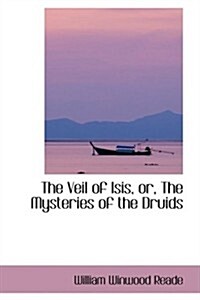 The Veil of Isis, Or, the Mysteries of the Druids (Paperback)