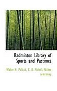 Badminton Library of Sports and Pastimes (Paperback)