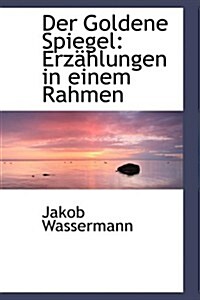 Der Goldene Spiegel: Erz Hlungen in Einem Rahmen (Paperback)