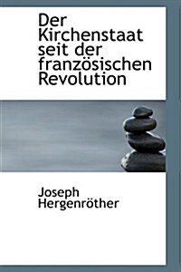 Der Kirchenstaat Seit Der Franz Sischen Revolution (Hardcover)