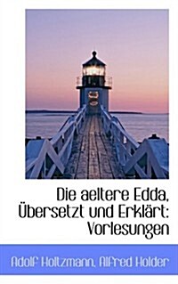 Die Aeltere Edda, Bersetzt Und Erkl Rt: Vorlesungen (Paperback)