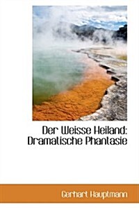 Der Weisse Heiland: Dramatische Phantasie (Hardcover)