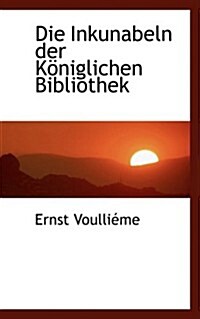 Die Inkunabeln Der K Niglichen Bibliothek (Paperback)