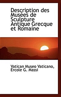 Description Des Musees De Sculpture Antique Grecque Et Romaine (Paperback)