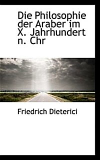 Die Philosophie Der Araber Im X. Jahrhundert N. Chr (Paperback)