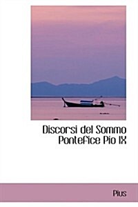 Discorsi Del Sommo Pontefice Pio IX (Hardcover)