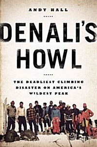 Denalis Howl: The Deadliest Climbing Disaster on Americas Wildest Peak (Paperback)