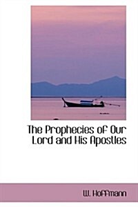 The Prophecies of Our Lord and His Apostles (Hardcover)