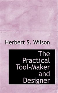 The Practical Tool-maker and Designer (Paperback)
