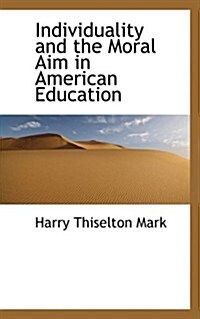 Individuality and the Moral Aim in American Education (Paperback)