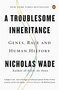 A Troublesome Inheritance: Genes, Race and Human History (Paperback)