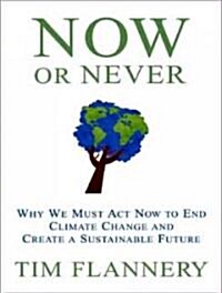 Now or Never: Why We Must Act Now to End Climate Change and Create a Sustainable Future (Audio CD)