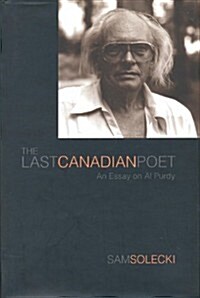 The Last Canadian Poet: An Essay on Al Purdy (Paperback)