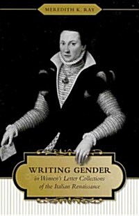 Writing Gender in Womens Letter Collections of the Italian Renaissance (Hardcover)